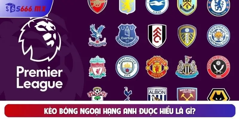 Kèo bóng Ngoại Hạng Anh được hiểu là gì?