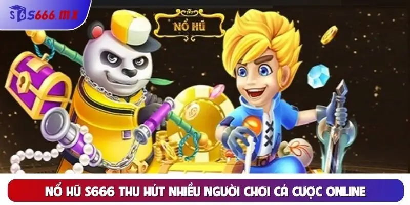 Nổ hũ S666 thu hút nhiều người chơi cá cược online