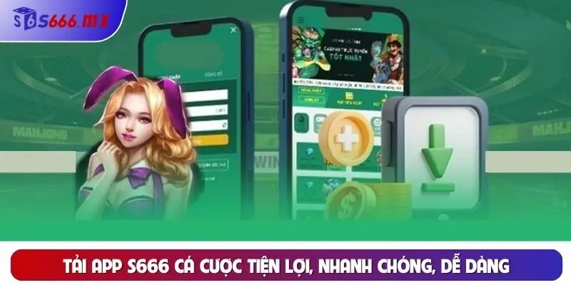 Tải app S666 cá cược tiện lợi, nhanh chóng, dễ dàng Tải app S666 cá cược tiện lợi, nhanh chóng, dễ dàng