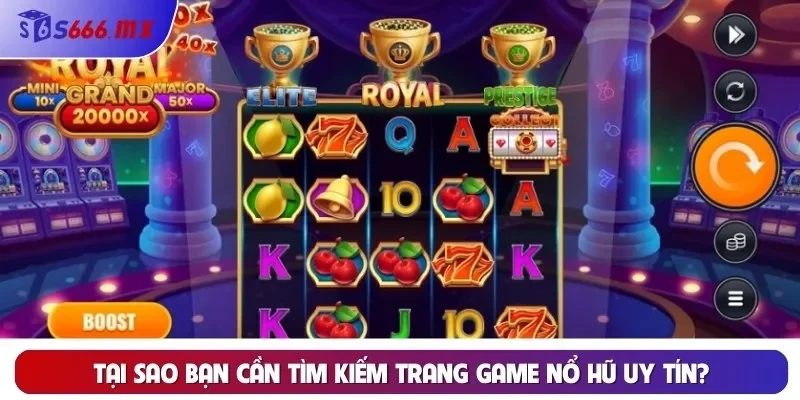 Tại sao bạn cần tìm kiếm trang game Nổ Hũ uy tín?