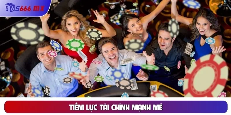 Tiềm lực tài chính mạnh mẽ Tiềm lực tài chính mạnh mẽ