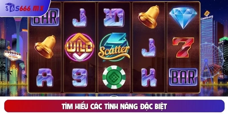 Tìm hiểu các tính năng đặc biệt