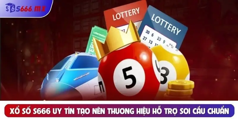 xổ số s666 uy tín tạo nên thương hiệu hỗ trợ soi cầu chuẩn